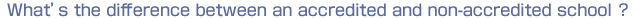 Whatʼs the difference between an accredited and non-accredited school?