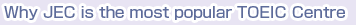 Why JEC is the most popular TOEIC Centre