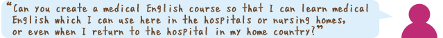 Can you create a medical English course so that I can learn medical English which I can use here in the hospitals or nursing homes, or even when I return to the hospital in my home country?